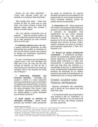 DEPRESSÃO-HÁSOLUÇÃO?
13
Fonte:Hawton,K;Salvovskis,P.M.;Kirk,J.&Clark,D.M.TerapiaCognitivo-ComportamentalparaProblemas
Psiquiátricos:Umguiaprático.MartinsFontes.SãoPaulo,1997,p.304e305.
14
Fonte:Fonte:Hawton,K;Salvovskis,P.M.;Kirk,J.&Clark,D.M.TerapiaCognitivo-ComportamentalparaProblemas
Psiquiátricos:Umguiaprático.MartinsFontes.SãoPaulo,1997,p.304e305.
15
Fonte:http://revistavivasaude.uol.com.br/saude-nutricao/105/artigo243860-1.asp
16
Fonte:Nedley,N.ComoSairdaDepressão.Prevenção,tratamentoecura.CasaPublicadoraBrasileira,Tatuí:2009,p.100.
 