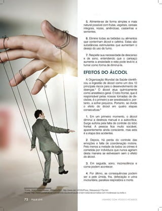 LIDANDOCOMVÍCIOSEVICIADOS
4
Fonte:WHOPressrelease,28Março2007,http://www.iarc.fr/ENG/Press_Releases/pr175a.htm
5
Fonte:http://www.portalnatural.com.br/vida-saudavel/saude-e-bem-estar/alcool-beba-com-moderacao-ou-evite-o
 