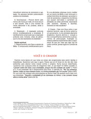 ANSIEDADE-COMOCONTROLAR?
5
Fonte:RANGÉ,B.(Org.),PsicoterapiaComportamentaleCognitivadeTranstornosPsiquiátricos.EditorialPsyII,1998.
6
Fonte:http://www2.uol.com.br/vyaestelar/mente_fe.htmeH.Koenig,“ImpactofReligiononHealth”,2005.
www.sma.org/presentations/2005;H.Koenig,M.D.–Dept.ofPsychiatryandMedicine,DukeUniversityMedicalCenter-
“Religion,Spirituality,andMedicine:ResearchFindingsandImplicationsforClinicalPractice.”–SouthernMedical
Journal,vol.97,Number12,Dec2004.
 