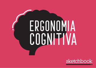 sketchbook
ergonomia
cognitiva
ergonomia
cognitiva
 
