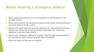 Before entering a strategical alliance
 Define expected outcomes from the relationship for all the parties in the
strateg...