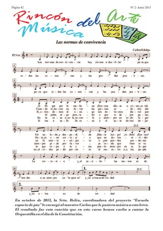 En octubre de 2013, la Srta. Belén, coordinadora del proyecto “Escuela
espacio de paz” le encargó al maestro Carlos que le pusiera música a esta letra.
El resultado fue esta canción que en este curso hemos vuelto a cantar la
OrquestillaeneldíadelaConstitución.
MúsicaRincón d el Arte
Página 42 Nº 2- Junio 2015
 