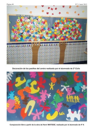Composición libre a partir de la obra de Henri MATISSE, realizado por el alumnado de 4º A
Decoración de los pasillos del centro realizado por el alumnado de 2º Ciclo
Página 48 Nº 2- Junio 2015
 