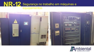 NR-12 Segurança no trabalho em máquinas e
equipamentos
 