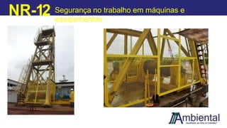 NR-12 Segurança no trabalho em máquinas e
equipamentos
 