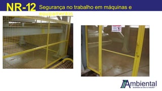 NR-12 Segurança no trabalho em máquinas e
equipamentos
 