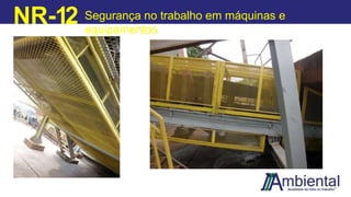 NR-12 Segurança no trabalho em máquinas e
equipamentos
 