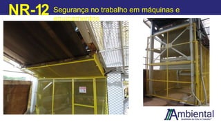 NR-12 Segurança no trabalho em máquinas e
equipamentos
 