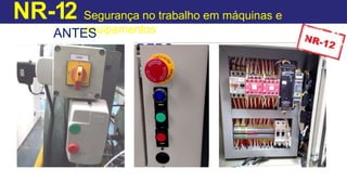 NR-12 Segurança no trabalho em máquinas e
equipamentos
ANTES
DEPO
IS
 
