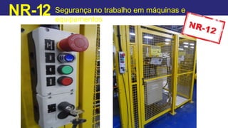 NR-12 Segurança no trabalho em máquinas e
equipamentos
 