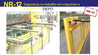 NR-12 Segurança no trabalho em máquinas e
equipamentos
DEPO
IS
 