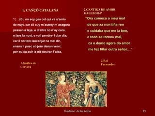 POESÍA TROVADORESCA CATALANA</li></ul>( CANÇÓ)<br /><ul><li>CANTIGAS DE AMIGO GALAICO-PORTUGUESAS</li></ul>(XIII- XIV)<br ...