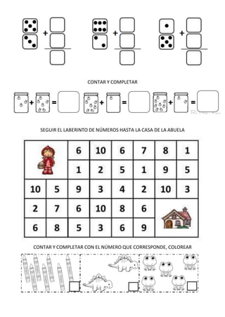 CONTAR Y COMPLETAR
SEGUIR EL LABERINTO DE NÚMEROS HASTA LA CASA DE LA ABUELA
CONTAR Y COMPLETAR CON EL NÚMERO QUE CORRESPONDE, COLOREAR
 