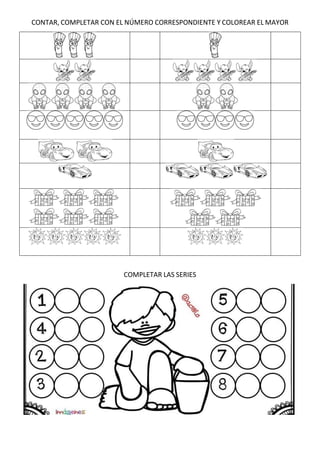 CONTAR, COMPLETAR CON EL NÚMERO CORRESPONDIENTE Y COLOREAR EL MAYOR
COMPLETAR LAS SERIES
 