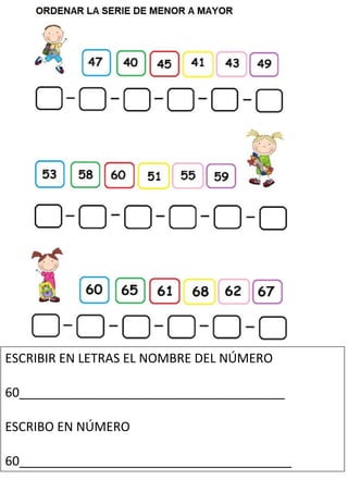 ESCRIBIR EN LETRAS EL NOMBRE DEL NÚMERO
60______________________________________
ESCRIBO EN NÚMERO
60_______________________________________
 