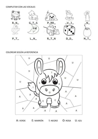 COMPLETAR CON LAS VOCALES
COLOREAR SEGÚN LA REFERENCIA
A: VERDE E: MARRÓN I: NEGRO O: ROSA U: AZU
 
