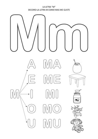 LA LETRA “M”
DECORO LA LETRA M COMO MAS ME GUSTE
 