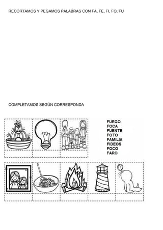 RECORTAMOS Y PEGAMOS PALABRAS CON FA, FE, FI, FO, FU
COMPLETAMOS SEGÚN CORRESPONDA
 