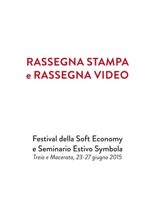 RASSEGNA STAMPA
e RASSEGNA VIDEO
Festival della Soft Economy
e Seminario Estivo Symbola
Treia e Macerata, 23-27 giugno 2015
 