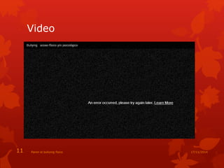 Video 
11 Paren el bullying fisico 17/11/2014 
 