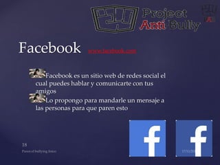 Facebook www.facebook.com 
Facebook es un sitio web de redes social el 
cual puedes hablar y comunicarte con tus 
amigos 
Lo propongo para mandarle un mensaje a 
las personas para que paren esto 
 