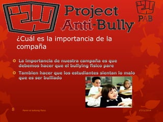 ¿Cuál es la importancia de la 
compaña 
Paren el bullying 8 fisico 17/11/2014 
 