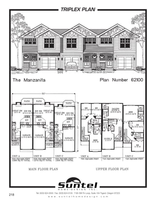 H O M E • D E S I G N I N C .
Tel: (503) 624-0555 Fax: (503) 624-0155 7165 SW Fir Loop, Suite 104 Tigard, Oregon 97223
w w w . s u n t e l h o m e d e s i g n . c o m
218
TRIPLEX PLAN
Call or Text 503-707-9195
www.CustomHomesOnYourLand.com
Ask About $0 Down Financing
Columbia Construction, Inc CCB# 199903
Page 125
 