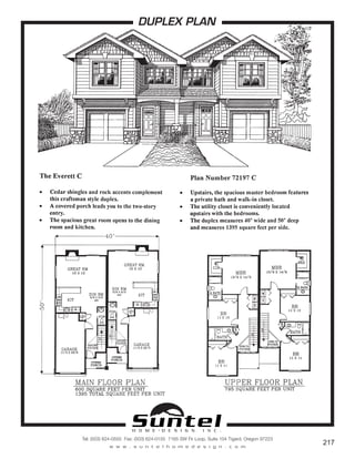 H O M E • D E S I G N I N C .
Tel: (503) 624-0555 Fax: (503) 624-0155 7165 SW Fir Loop, Suite 104 Tigard, Oregon 97223
w w w . s u n t e l h o m e d e s i g n . c o m
217
DUPLEX PLAN
Call or Text 503-707-9195
www.CustomHomesOnYourLand.com
Ask About $0 Down Financing
Columbia Construction, Inc CCB# 199903
Page 132
 