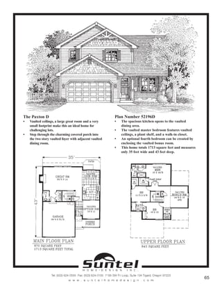 The Paxton D
• Vaulted ceilings, a large great room and a very
small footprint make this an ideal home for
challenging lots.
• Step through the charming covered porch into
the two story vaulted foyer with adjacent vaulted
dining room.
Plan Number 52196D
• The spacious kitchen opens to the vaulted
dining area.
• The vaulted master bedroom features vaulted
ceilings, a plant shelf, and a walk-in closet.
• An optional fourth bedroom can be created by
enclosing the vaulted bonus room.
• This home totals 1713 square feet and measures
only 35 feet wide and 43 feet deep.
Call or Text 503-707-9195
www.CustomHomesOnYourLand.com
Ask About $0 Down Financing
Columbia Construction, Inc CCB# 199903
Page 34
 