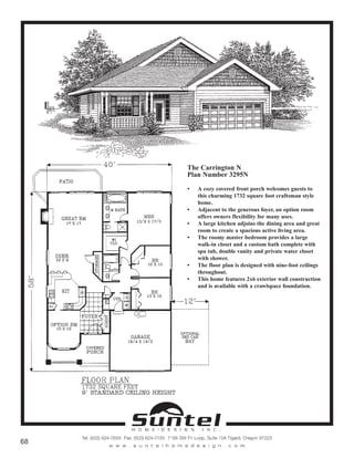The Carrington N
Plan Number 3295N
• A cozy covered front porch welcomes guests to
this charming 1732 square foot craftsman style
home.
• Adjacent to the generous foyer, an option room
offers owners flexibility for many uses.
• A large kitchen adjoins the dining area and great
room to create a spacious active living area.
• The roomy master bedroom provides a large
walk-in closet and a custom bath complete with
spa tub, double vanity and private water closet
with shower.
• The floor plan is designed with nine-foot ceilings
throughout.
• This home features 2x6 exterior wall construction
and is available with a crawlspace foundation.
Call or Text 503-707-9195
www.CustomHomesOnYourLand.com
Ask About $0 Down Financing
Columbia Construction, Inc CCB# 199903
Page 37
 