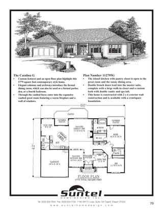 The Catalina G
• Custom features and an open floor plan highlight this
1779 square foot contemporary style home.
• Elegant columns and archways introduce the formal
dining room, which can also be used as a formal parlor,
den, or a fourth bedroom.
• Through the vaulted foyer, enter into the expansive
vaulted great room featuring a warm fireplace and a
wall of windows.
Plan Number 112795G
• The island kitchen with pantry closet is open to the
great room and the sunny dining area.
• Double french doors lead into the master suite,
complete with a large walk-in closet and a custom
bath with double vanity and spa tub.
• This home is constructed with 2 x 6 exterior wall
construction and is available with a crawlspace
foundation.
Call or Text 503-707-9195
www.CustomHomesOnYourLand.com
Ask About $0 Down Financing
Columbia Construction, Inc CCB# 199903
Page 48
 