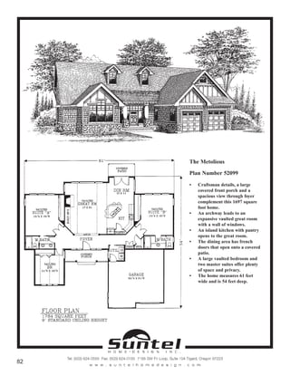The Metolious
Plan Number 52099
• Craftsman details, a large
covered front porch and a
spacious view through foyer
complement this 1697 square
foot home.
• An archway leads to an
expansive vaulted great room
with a wall of windows.
• An island kitchen with pantry
opens to the great room.
• The dining area has french
doors that open onto a covered
patio.
• A large vaulted bedroom and
two master suites offer plenty
of space and privacy.
• The home measures 61 feet
wide and is 54 feet deep.
Call or Text 503-707-9195
www.CustomHomesOnYourLand.com
Ask About $0 Down Financing
Columbia Construction, Inc CCB# 199903
Page 51
 