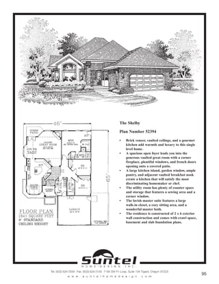 The Shelby
Plan Number 52394
• Brick veneer, vaulted ceilings, and a gourmet
kitchen add warmth and luxury to this single
level home.
• A spacious open foyer leads you into the
generous vaulted great room with a corner
fireplace, plentiful windows, and french doors
opening onto a covered patio.
• A large kitchen island, garden window, ample
pantry, and adjacent vaulted breakfast nook
create a kitchen that will satisfy the most
discriminating homemaker or chef.
• The utility room has plenty of counter space
and storage that features a sewing area and a
corner window.
• The lavish master suite features a large
walk-in closet, a cozy sitting area, and a
wonderful master bath.
• The residence is constructed of 2 x 6 exterior
wall construction and comes with crawl space,
basement and slab foundation plans.
Call or Text 503-707-9195
www.CustomHomesOnYourLand.com
Ask About $0 Down Financing
Columbia Construction, Inc CCB# 199903
Page 64
 