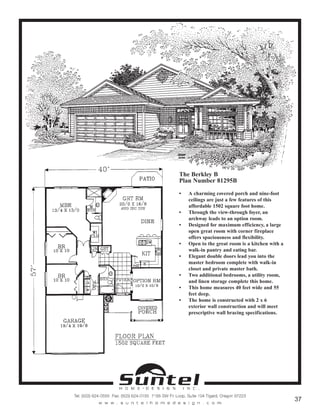 The Berkley B
Plan Number 81295B
• A charming covered porch and nine-foot
ceilings are just a few features of this
affordable 1502 square foot home.
• Through the view-through foyer, an
archway leads to an option room.
• Designed for maximum efficiency, a large
open great room with corner fireplace
offers spaciousness and flexibility.
• Open to the great room is a kitchen with a
walk-in pantry and eating bar.
• Elegant double doors lead you into the
master bedroom complete with walk-in
closet and private master bath.
• Two additional bedrooms, a utility room,
and linen storage complete this home.
• This home measures 40 feet wide and 55
feet deep.
• The home is constructed with 2 x 6
exterior wall construction and will meet
prescriptive wall bracing specifications.
Call or Text 503-707-9195
www.CustomHomesOnYourLand.com
Ask About $0 Down Financing
Columbia Construction, Inc CCB# 199903
Page 7
 