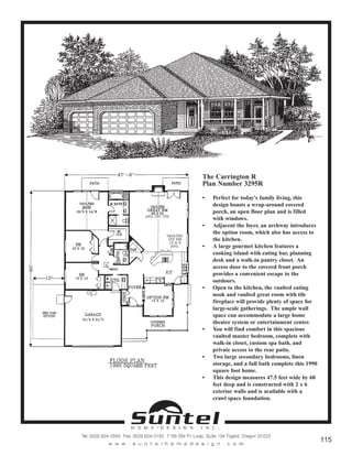 The Carrington R
Plan Number 3295R
• Perfect for today's family living, this
design boasts a wrap-around covered
porch, an open floor plan and is filled
with windows.
• Adjacent the foyer, an archway introduces
the option room, which also has access to
the kitchen.
• A large gourmet kitchen features a
cooking island with eating bar, planning
desk and a walk-in pantry closet. An
access door to the covered front porch
provides a convenient escape to the
outdoors.
• Open to the kitchen, the vaulted eating
nook and vaulted great room with tile
fireplace will provide plenty of space for
large-scale gatherings. The ample wall
space can accommodate a large home
theater system or entertainment center.
• You will find comfort in this spacious
vaulted master bedroom, complete with
walk-in closet, custom spa bath, and
private access to the rear patio.
• Two large secondary bedrooms, linen
storage, and a full bath complete this 1990
square foot home.
• This design measures 47.5 feet wide by 60
feet deep and is constructed with 2 x 6
exterior walls and is available with a
crawl space foundation.
Call or Text 503-707-9195
www.CustomHomesOnYourLand.com
Ask About $0 Down Financing
Columbia Construction, Inc CCB# 199903
Page 84
 
