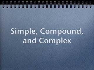 Simple, Compound,
   and Complex
 