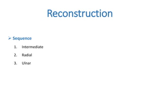 Reconstruction
 Sequence
1. Intermediate
2. Radial
3. Ulnar
 