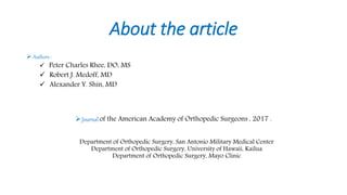 About the article
 Authors :
 Peter Charles Rhee, DO, MS
 Robert J. Medoff, MD
 Alexander Y. Shin, MD
Journal of the American Academy of Orthopedic Surgeons , 2017 .
Department of Orthopedic Surgery, San Antonio Military Medical Center
Department of Orthopedic Surgery, University of Hawaii, Kailua
Department of Orthopedic Surgery, Mayo Clinic
 