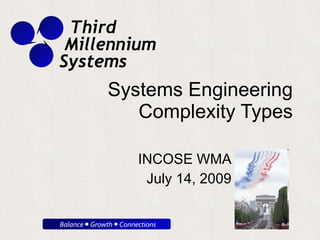 Systems Engineering Complexity Types INCOSE WMA July 14, 2009 