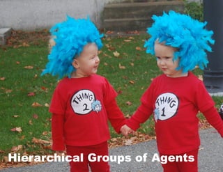 Hierarchical Groups of Agents
 