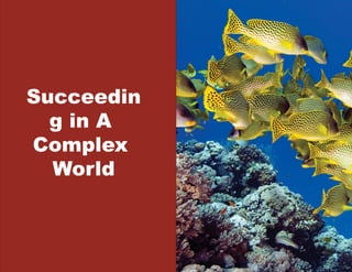 Succeedin
  g in A
Complex
  World
 