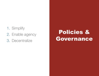 1.  Simplify
2.  Enable agency
    Policies &
3.  Decentralize
    Governance
 