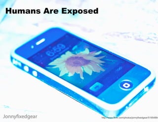 Humans Are Exposed




                     http://www.flickr.com/photos/jonnyfixedgear/51954864
 