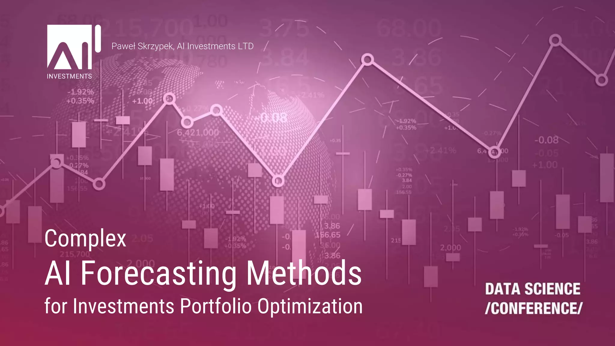 Paweł Skrzypek, AI Investments LTD
Complex
AI Forecasting Methods
for Investments Portfolio Optimization
 