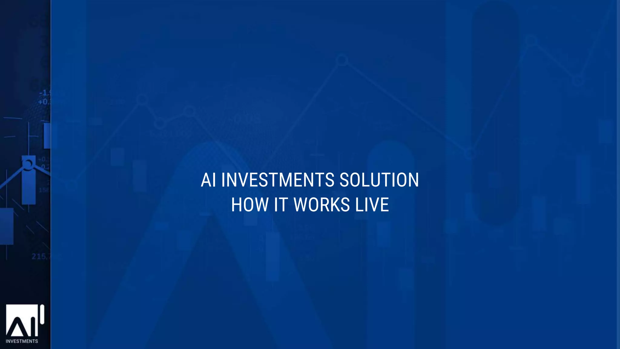 AI INVESTMENTS SOLUTION
HOW IT WORKS LIVE
 