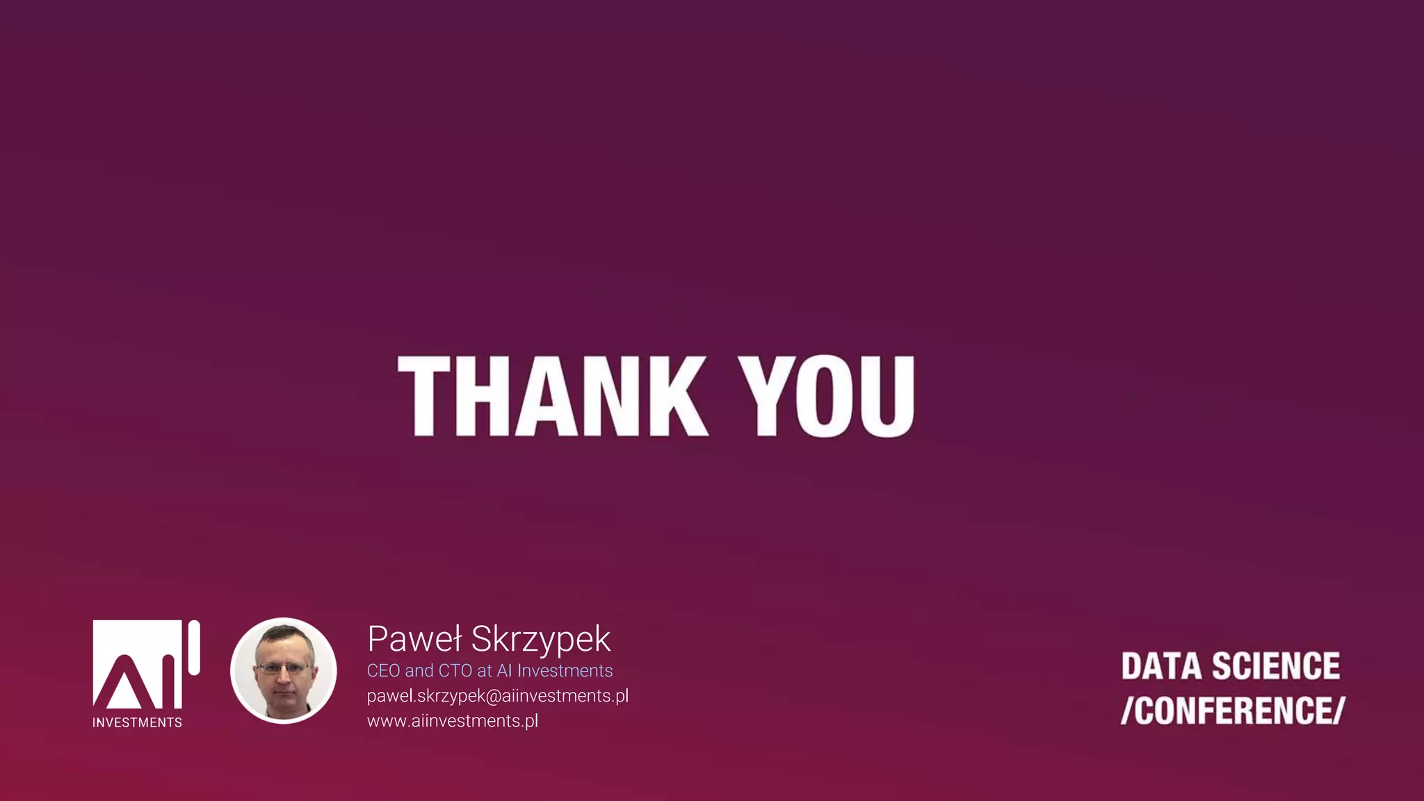 Paweł Skrzypek
CEO and CTO at AI Investments
pawel.skrzypek@aiinvestments.pl
www.aiinvestments.pl
 