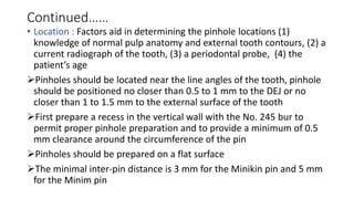 POSSIBLE PROBLEMS WITH PINS
• Failure of Pin-Retained Restorations : it occur at five location (1)
within the restoration ...