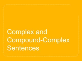 Complex and
Compound-Complex
Sentences
 