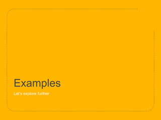 Examples
Let’s explore further
 