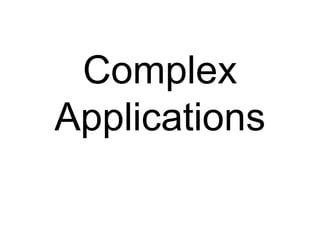 Complex
Applications
 